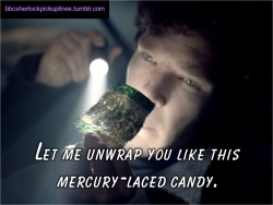 &ldquo;Let me unwrap you like this mercury-laced candy.&rdquo; Submitted by tophatsandfedoras.
