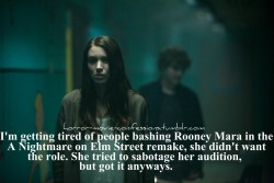 horror-movie-confessions:  “I’m getting tired of people bashing Rooney Mara in the A Nightmare on Elm Street remake, she didn’t want the role. She tried to sabotage her audition, but got it anyways.”  I&rsquo;m confused. Why did she take it if