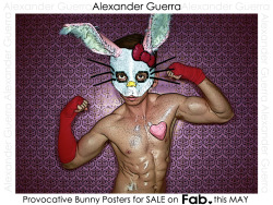  PROVOCATIVE BUNNY POSTERS - FOR SALE, EXCLUSIVELY ON Fab.com &lt;3 MAY 12, 2012 *these will be 18x24 and around ำ  ALEXANDER GUERRA   Fab.com = &lt;3 