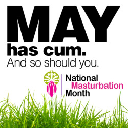 lustfulkitty:  May is National Masturbation Month - and I hope you’re all celebrating in style!!!   Eh @milkysuggar