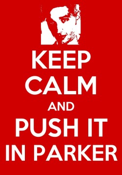 Keep Calm &amp; Push It In Parker