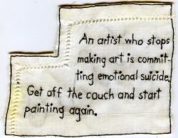  An artist who stops making art is committing emotional suicide.  Get off the couch and start painting again. 