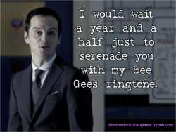 &ldquo;I would wait a year and a half just to serenade you with my Bee Gees ringtone.&rdquo;