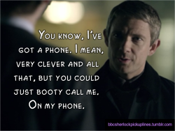 &ldquo;You know, I&rsquo;ve got a phone. I mean, very clever and all that, but you could just booty call me. On my phone.&rdquo;