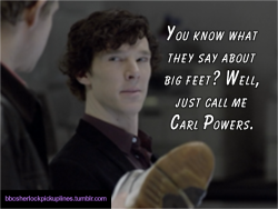 bbcsherlockpickuplines:  â€œYou know what they say about big feet? Well, just call me Carl Powers.â€ 