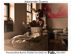  PROVOCATIVE BUNNY POSTERS - FOR SALE, EXCLUSIVELY ON Fab.com &lt;3 Sale starts: MAY 12, 2012 *these will be 18x24 and around ำ also available in 9x12 ALEXANDER GUERRA   Fab.com = &lt;3 