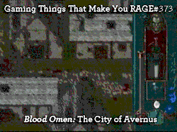 gaming-things-that-make-you-rage:  Gaming Things that make you RAGE #373 Blood Omen: The City of Avernus submitted by: stupidharpy 
