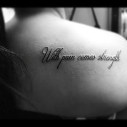 fuckyeahtattoos:  “With pain comes strength”. I got this tattoo on my right shoulder blade at In 2 Skin in Stockton, California. 