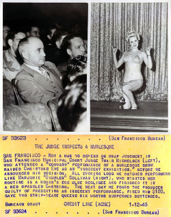 A press photo from January of ‘45 captures San Francisco Judge Twain Michelsen taking in a local Burlesque show.. He found the performance by Marjorie &ldquo;Dimples&rdquo; Sullivan (and another dancer) to be &ldquo;indecent&rdquo;.. Fined the producer