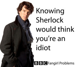 bbcfangirlproblems:  Submitted by meganthenerd  BBC Fangirl Problems Week: Day 4