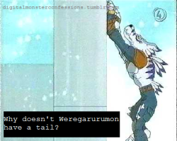 digitalmonsterconfessions:  “Why doesn’t Weregarurumon have a tail?”