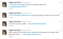 saraquinbanter:  The new record still has no name   Tegan still loves her #hashtags 
