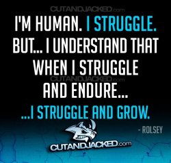 noexcuses101:  I’m human…I struggle.