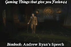 gamingthingsthatgiveyoufeels:  Gaming Things that give you Feels #44 Bioshock: Andrew Ryan’s Speech submitted by: traumatization 