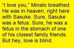 badnarutofanfiction:  The WORST pairing I have ever seen, ever. I never ever want to think about that ever again.  Submitted by guilded-lily Fetus Sasuke/Minato 