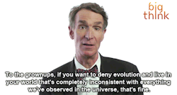 yourfilthyslave:  I want to say this every time I have an argument with my insanely close minded family.  Bill Nye is my shit!