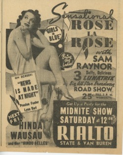 burlyqnell:    Rose La Rose Vintage newspaper promo ad for a Rose la Rose appearance at Chicago&rsquo;s &lsquo;RIALTO Theatre&rsquo;.. Also announcing Hinda Wassau and her &ldquo;Hindu Belles&rdquo;, the following week!