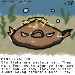 ghettodex:  618: STUNFISK Stunfisks are sadists man. They wait for you to step on them and then zap yo ass. They’re bitter about being nature’s punchline/