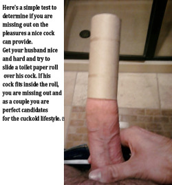 smallchinesedick:  georgiabicuckold:  the infamous toilet roll penis worthiness test. my husband only man to fail it since we have been married…true story.  I should show this to my wife. My dick disappear when doing this!