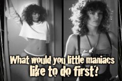 All time fav&hellip;.HOTT                  So… what would you little maniacs like to do first? 