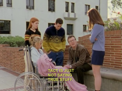 apennylife:  Giles: Cordelia, have you actually ever heard of tact? Cordelia: Tact is just not saying true stuff. I’ll pass.