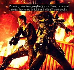dirty-resident-evil-confessions:  “I’d really love to a gangbang with Chris, Leon and Jake as they were in RE6 and ride all their cocks.” 