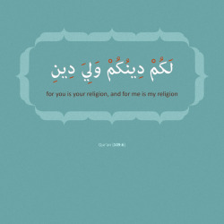 dania-sh:  ((for you is your religion, and for me is my religion)) Qur’an (109:6) 