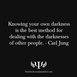 psych-facts:  Knowing your own darkness is the best method for dealing with the darknesses of other people. - Carl Jung