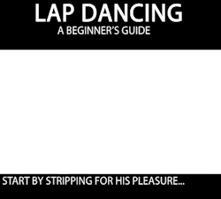 every-seven-seconds:  Lap Dancing: A Beginner’s Guide  Fukn amazing